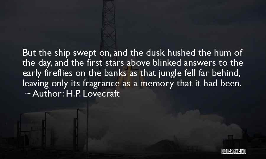 H.P. Lovecraft Quotes: But The Ship Swept On, And The Dusk Hushed The Hum Of The Day, And The First Stars Above Blinked