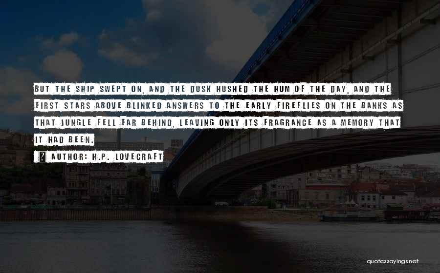 H.P. Lovecraft Quotes: But The Ship Swept On, And The Dusk Hushed The Hum Of The Day, And The First Stars Above Blinked