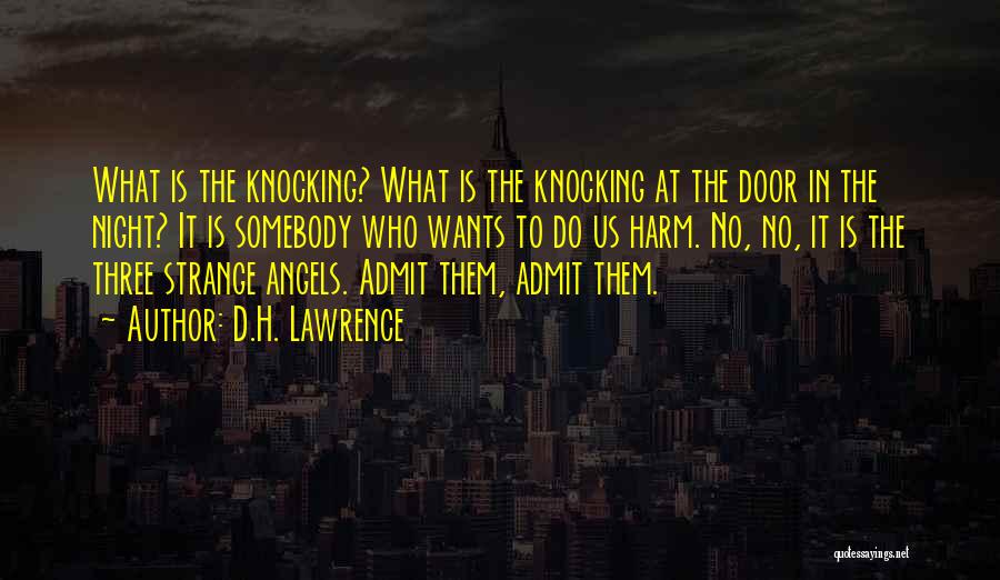 D.H. Lawrence Quotes: What Is The Knocking? What Is The Knocking At The Door In The Night? It Is Somebody Who Wants To