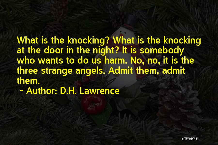 D.H. Lawrence Quotes: What Is The Knocking? What Is The Knocking At The Door In The Night? It Is Somebody Who Wants To