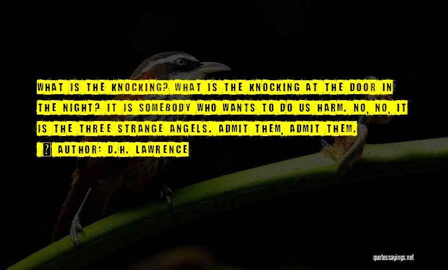D.H. Lawrence Quotes: What Is The Knocking? What Is The Knocking At The Door In The Night? It Is Somebody Who Wants To