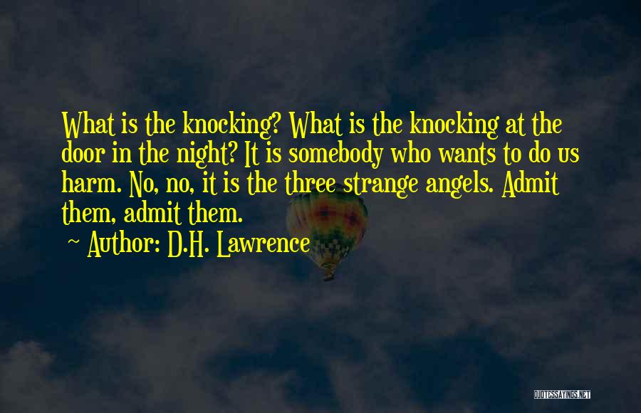D.H. Lawrence Quotes: What Is The Knocking? What Is The Knocking At The Door In The Night? It Is Somebody Who Wants To