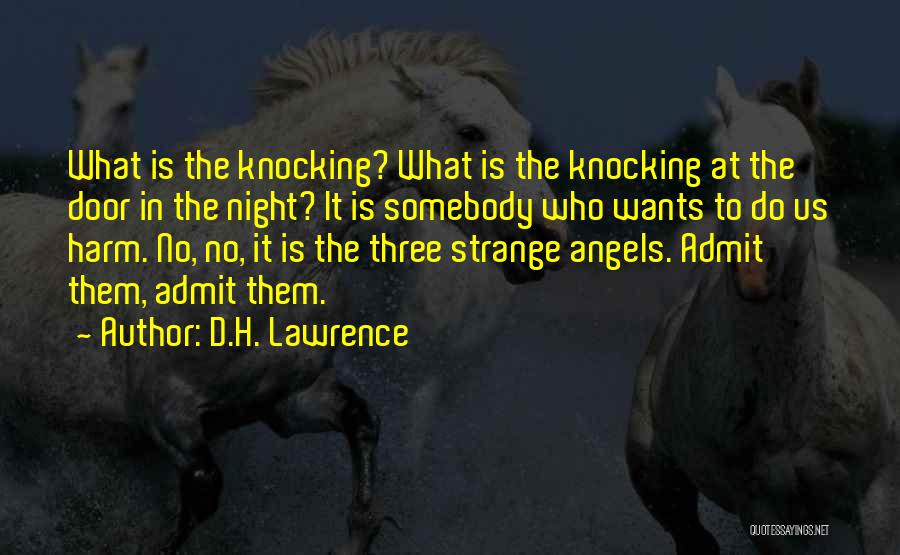 D.H. Lawrence Quotes: What Is The Knocking? What Is The Knocking At The Door In The Night? It Is Somebody Who Wants To