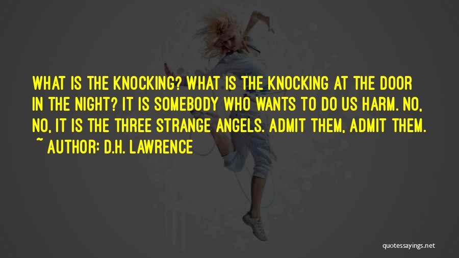 D.H. Lawrence Quotes: What Is The Knocking? What Is The Knocking At The Door In The Night? It Is Somebody Who Wants To