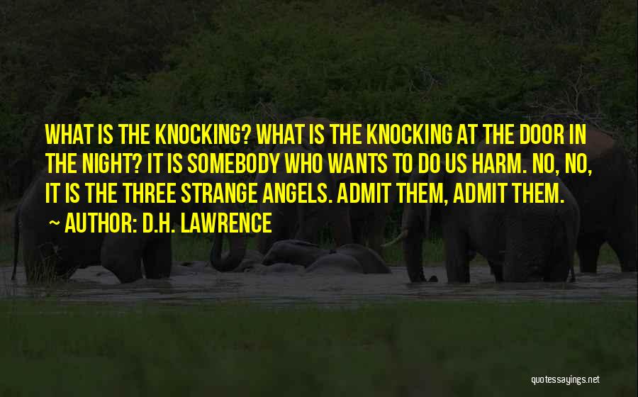 D.H. Lawrence Quotes: What Is The Knocking? What Is The Knocking At The Door In The Night? It Is Somebody Who Wants To