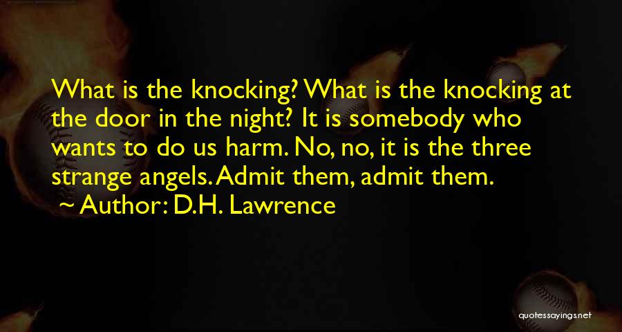 D.H. Lawrence Quotes: What Is The Knocking? What Is The Knocking At The Door In The Night? It Is Somebody Who Wants To