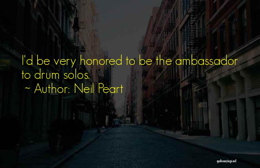 Neil Peart Quotes: I'd Be Very Honored To Be The Ambassador To Drum Solos.