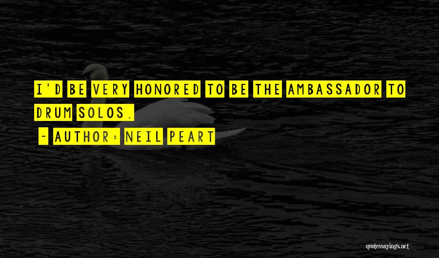 Neil Peart Quotes: I'd Be Very Honored To Be The Ambassador To Drum Solos.