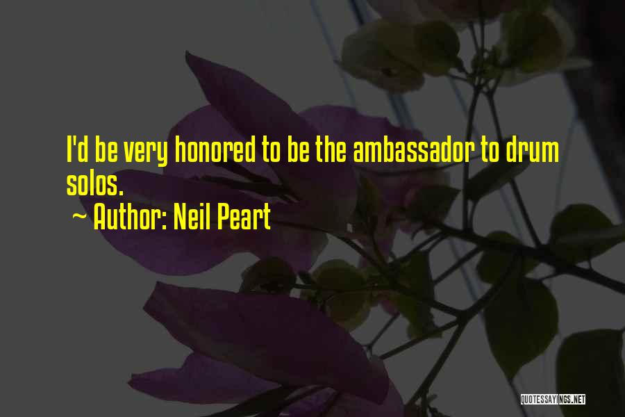 Neil Peart Quotes: I'd Be Very Honored To Be The Ambassador To Drum Solos.