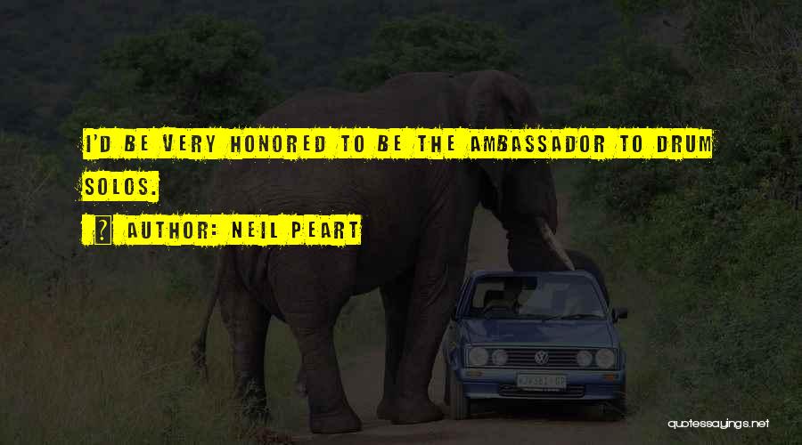 Neil Peart Quotes: I'd Be Very Honored To Be The Ambassador To Drum Solos.