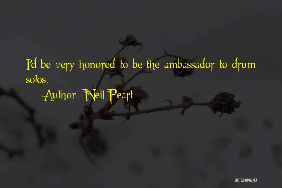 Neil Peart Quotes: I'd Be Very Honored To Be The Ambassador To Drum Solos.