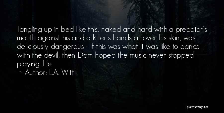 L.A. Witt Quotes: Tangling Up In Bed Like This, Naked And Hard With A Predator's Mouth Against His And A Killer's Hands All