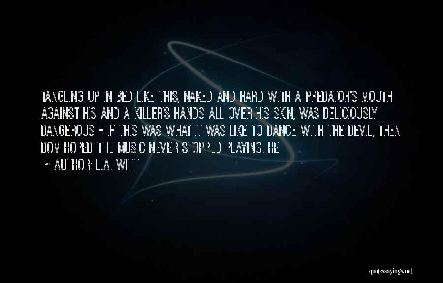 L.A. Witt Quotes: Tangling Up In Bed Like This, Naked And Hard With A Predator's Mouth Against His And A Killer's Hands All