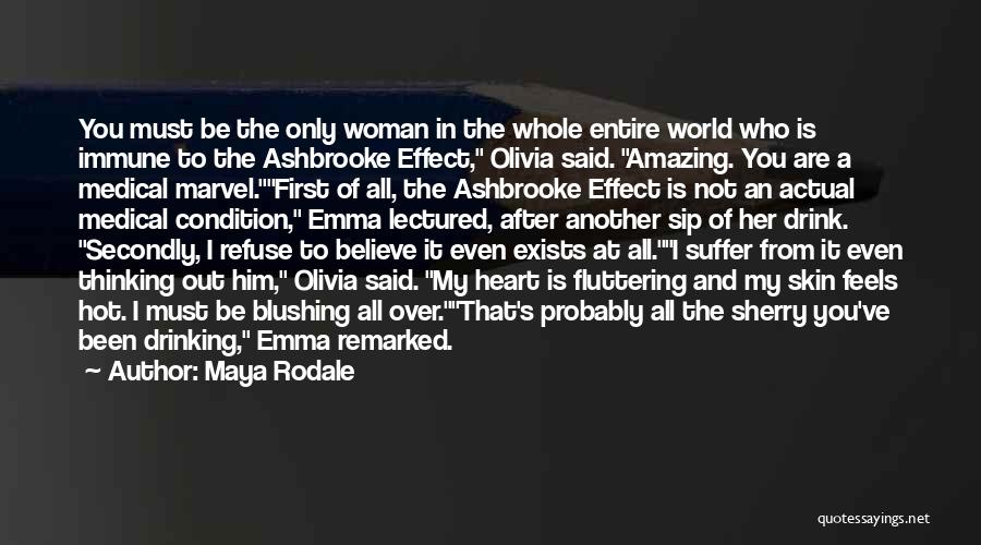 Maya Rodale Quotes: You Must Be The Only Woman In The Whole Entire World Who Is Immune To The Ashbrooke Effect, Olivia Said.