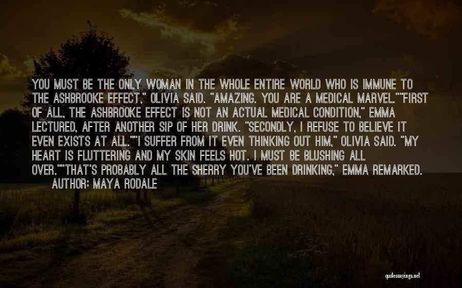 Maya Rodale Quotes: You Must Be The Only Woman In The Whole Entire World Who Is Immune To The Ashbrooke Effect, Olivia Said.