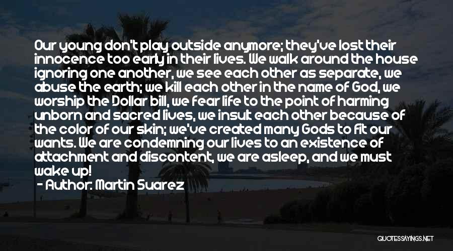 Martin Suarez Quotes: Our Young Don't Play Outside Anymore; They've Lost Their Innocence Too Early In Their Lives. We Walk Around The House