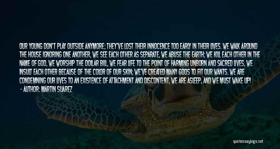 Martin Suarez Quotes: Our Young Don't Play Outside Anymore; They've Lost Their Innocence Too Early In Their Lives. We Walk Around The House