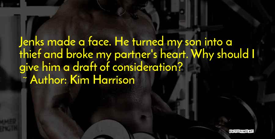 Kim Harrison Quotes: Jenks Made A Face. He Turned My Son Into A Thief And Broke My Partner's Heart. Why Should I Give