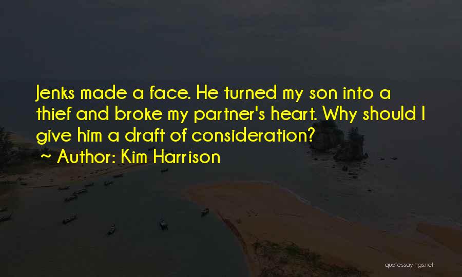 Kim Harrison Quotes: Jenks Made A Face. He Turned My Son Into A Thief And Broke My Partner's Heart. Why Should I Give