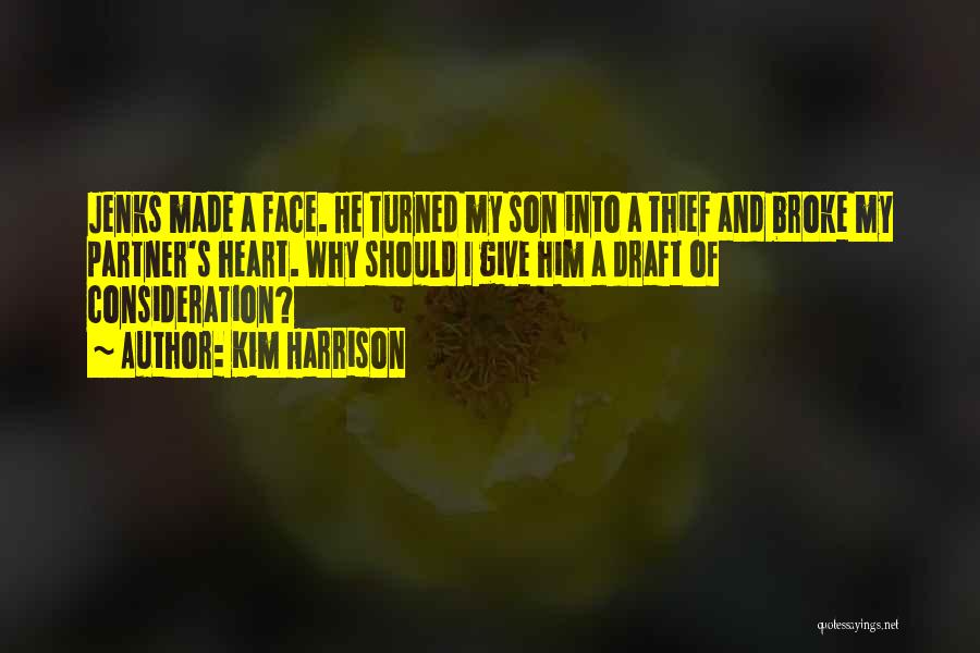 Kim Harrison Quotes: Jenks Made A Face. He Turned My Son Into A Thief And Broke My Partner's Heart. Why Should I Give
