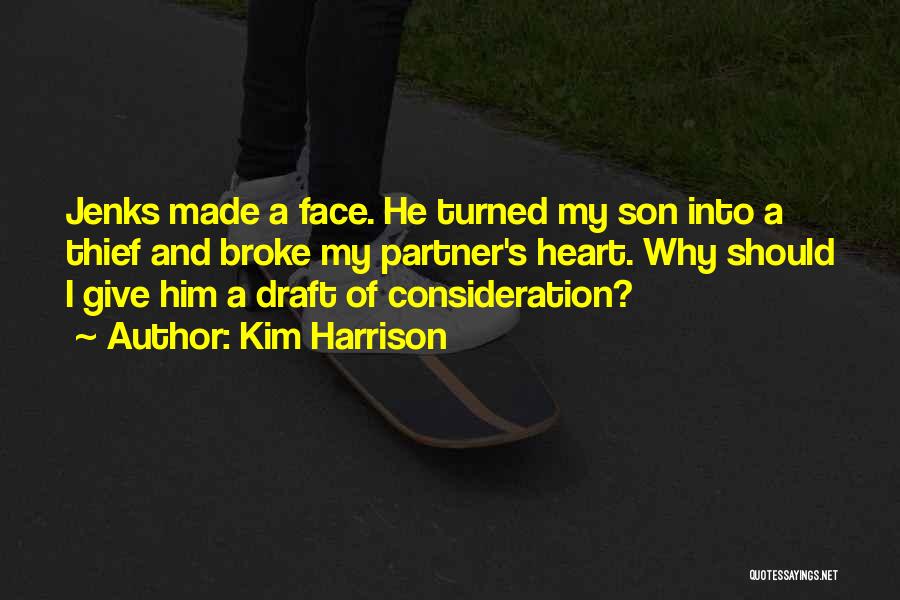 Kim Harrison Quotes: Jenks Made A Face. He Turned My Son Into A Thief And Broke My Partner's Heart. Why Should I Give