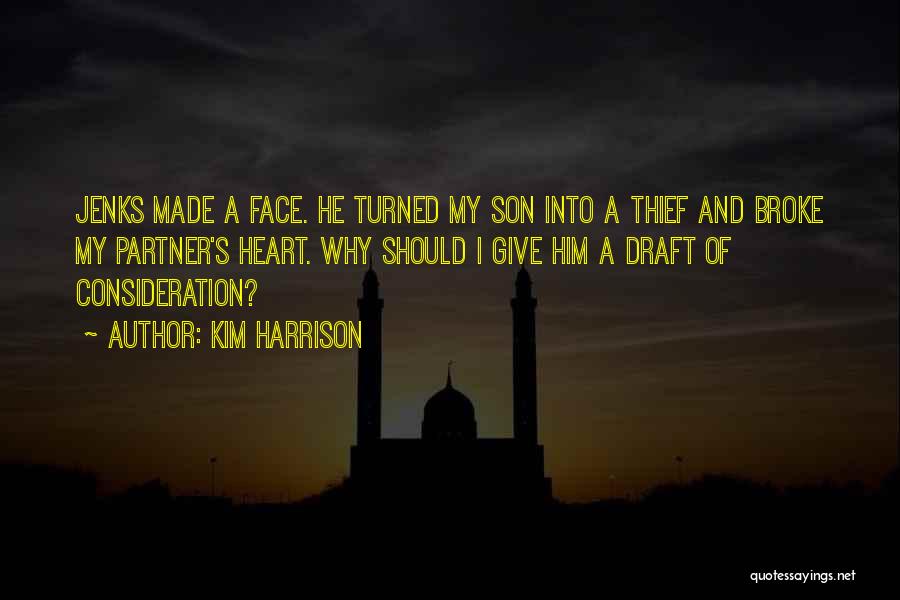 Kim Harrison Quotes: Jenks Made A Face. He Turned My Son Into A Thief And Broke My Partner's Heart. Why Should I Give