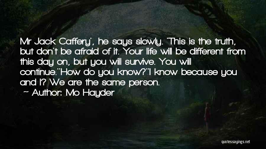 Mo Hayder Quotes: Mr Jack Caffery', He Says Slowly. 'this Is The Truth, But Don't Be Afraid Of It. Your Life Will Be