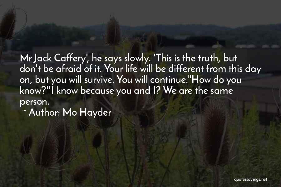 Mo Hayder Quotes: Mr Jack Caffery', He Says Slowly. 'this Is The Truth, But Don't Be Afraid Of It. Your Life Will Be