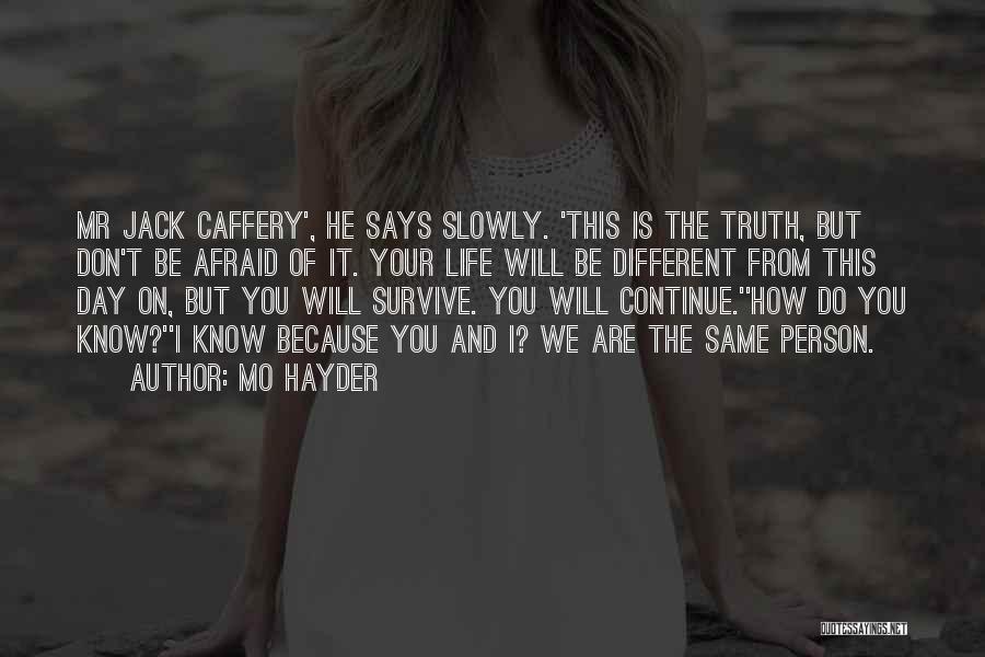 Mo Hayder Quotes: Mr Jack Caffery', He Says Slowly. 'this Is The Truth, But Don't Be Afraid Of It. Your Life Will Be