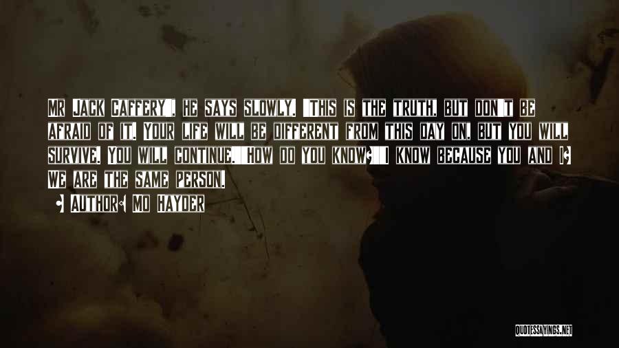 Mo Hayder Quotes: Mr Jack Caffery', He Says Slowly. 'this Is The Truth, But Don't Be Afraid Of It. Your Life Will Be