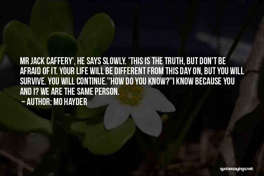 Mo Hayder Quotes: Mr Jack Caffery', He Says Slowly. 'this Is The Truth, But Don't Be Afraid Of It. Your Life Will Be