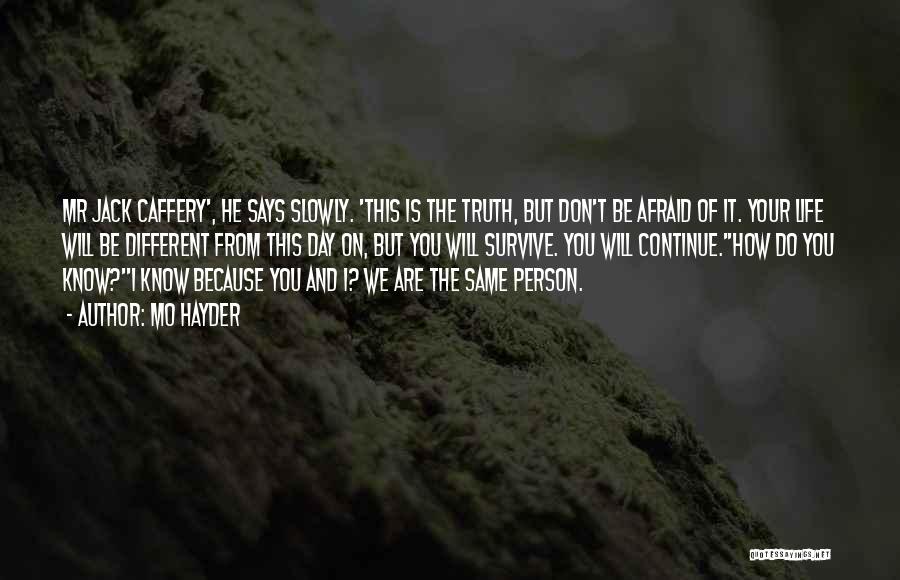 Mo Hayder Quotes: Mr Jack Caffery', He Says Slowly. 'this Is The Truth, But Don't Be Afraid Of It. Your Life Will Be