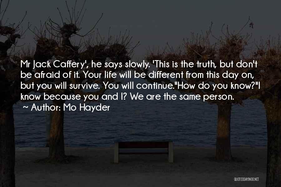 Mo Hayder Quotes: Mr Jack Caffery', He Says Slowly. 'this Is The Truth, But Don't Be Afraid Of It. Your Life Will Be