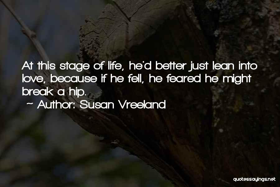 Susan Vreeland Quotes: At This Stage Of Life, He'd Better Just Lean Into Love, Because If He Fell, He Feared He Might Break