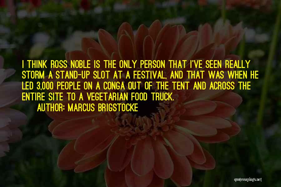 Marcus Brigstocke Quotes: I Think Ross Noble Is The Only Person That I've Seen Really Storm A Stand-up Slot At A Festival, And