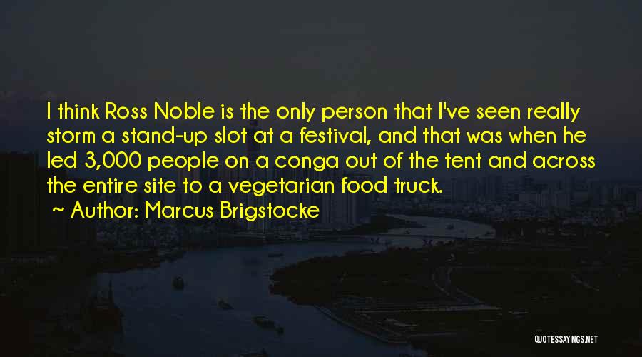 Marcus Brigstocke Quotes: I Think Ross Noble Is The Only Person That I've Seen Really Storm A Stand-up Slot At A Festival, And