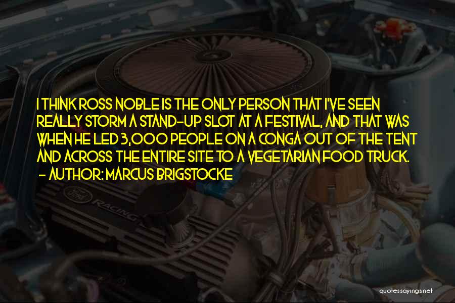 Marcus Brigstocke Quotes: I Think Ross Noble Is The Only Person That I've Seen Really Storm A Stand-up Slot At A Festival, And