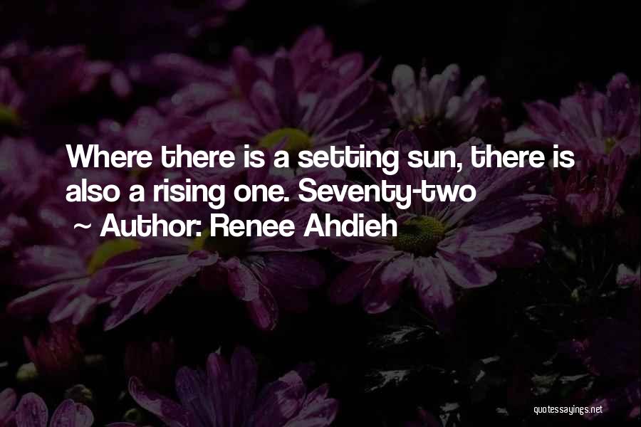 Renee Ahdieh Quotes: Where There Is A Setting Sun, There Is Also A Rising One. Seventy-two