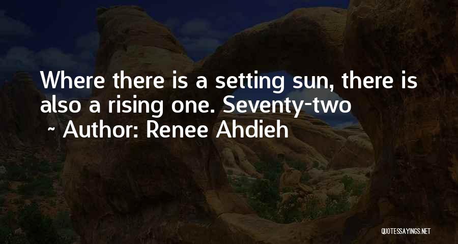 Renee Ahdieh Quotes: Where There Is A Setting Sun, There Is Also A Rising One. Seventy-two