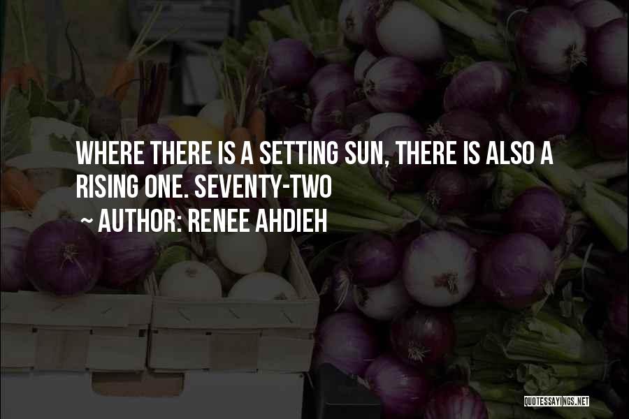 Renee Ahdieh Quotes: Where There Is A Setting Sun, There Is Also A Rising One. Seventy-two