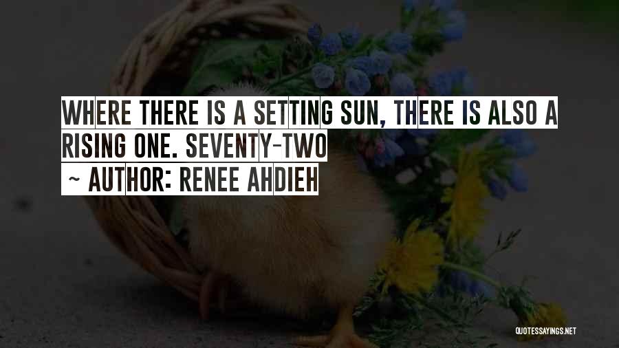 Renee Ahdieh Quotes: Where There Is A Setting Sun, There Is Also A Rising One. Seventy-two