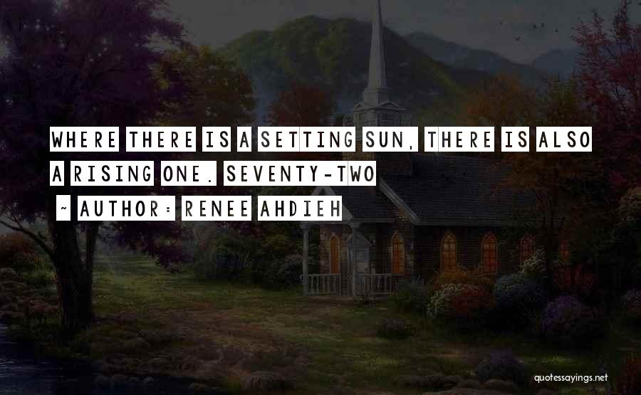 Renee Ahdieh Quotes: Where There Is A Setting Sun, There Is Also A Rising One. Seventy-two