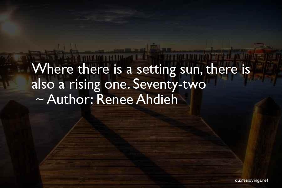 Renee Ahdieh Quotes: Where There Is A Setting Sun, There Is Also A Rising One. Seventy-two