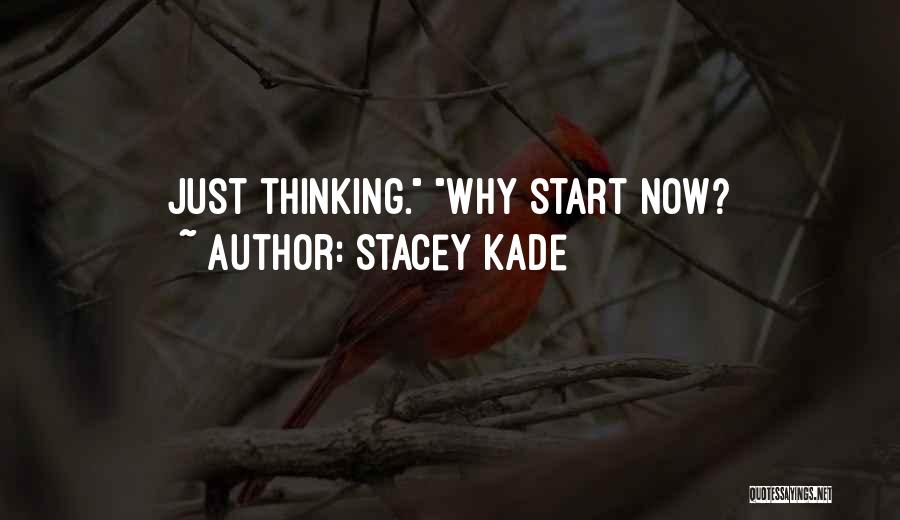 Stacey Kade Quotes: Just Thinking. Why Start Now?