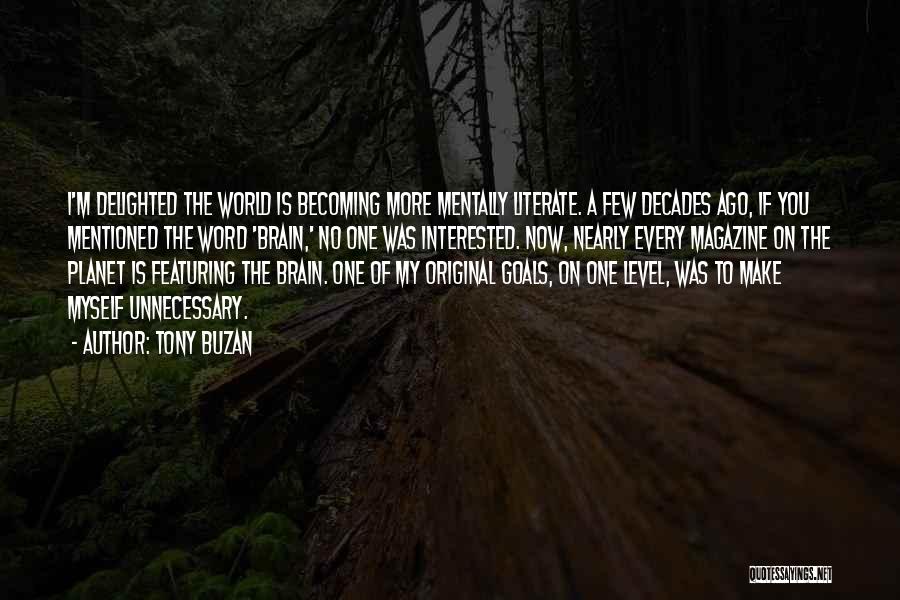 Tony Buzan Quotes: I'm Delighted The World Is Becoming More Mentally Literate. A Few Decades Ago, If You Mentioned The Word 'brain,' No