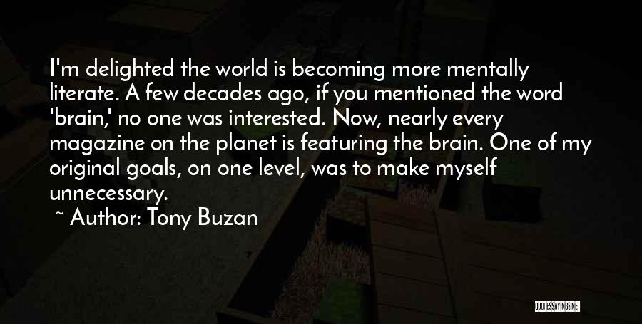 Tony Buzan Quotes: I'm Delighted The World Is Becoming More Mentally Literate. A Few Decades Ago, If You Mentioned The Word 'brain,' No