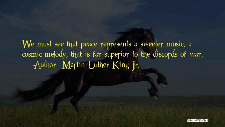 Martin Luther King Jr. Quotes: We Must See That Peace Represents A Sweeter Music, A Cosmic Melody, That Is Far Superior To The Discords Of