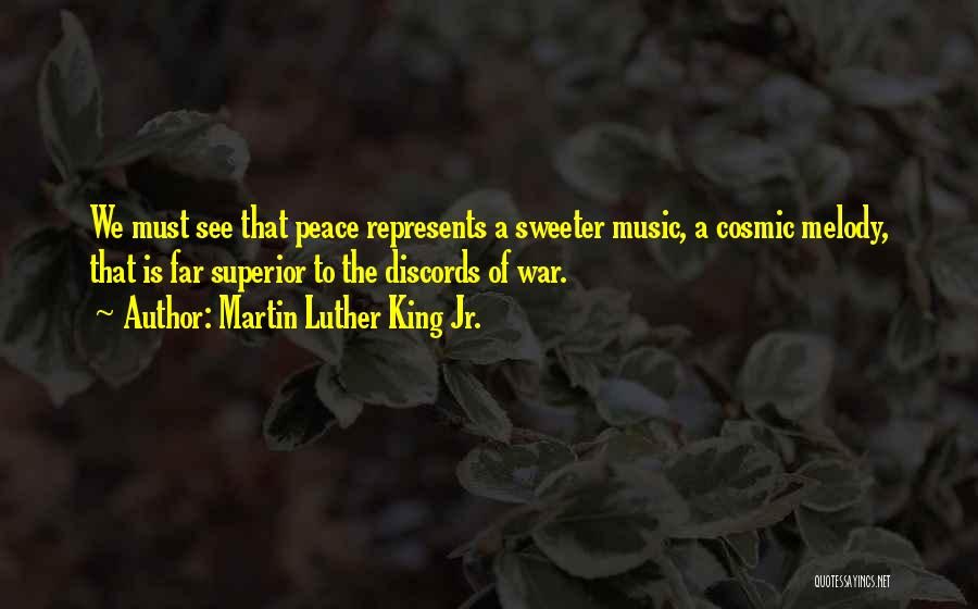 Martin Luther King Jr. Quotes: We Must See That Peace Represents A Sweeter Music, A Cosmic Melody, That Is Far Superior To The Discords Of