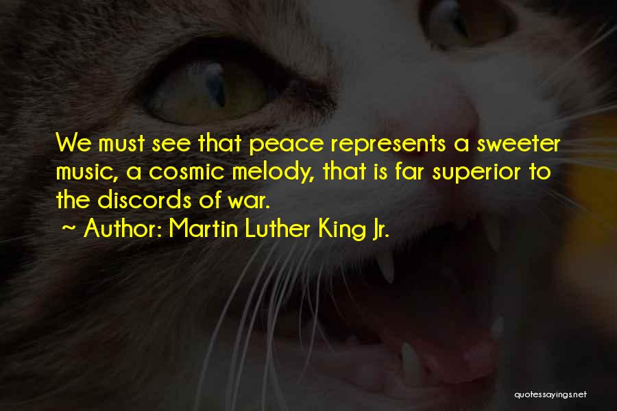 Martin Luther King Jr. Quotes: We Must See That Peace Represents A Sweeter Music, A Cosmic Melody, That Is Far Superior To The Discords Of