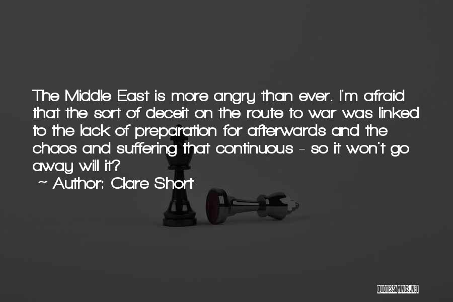 Clare Short Quotes: The Middle East Is More Angry Than Ever. I'm Afraid That The Sort Of Deceit On The Route To War